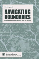 Navigating Boundaries: A Comprehensive Study of Postcolonial Theory and Literature - Shuchi Agrawal - 9798881902056