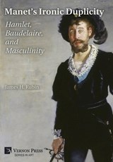 Manet's Ironic Duplicity: Hamlet, Baudelaire, and Masculinity (Premium color) - James H. Rubin - 9798881903756