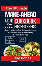 The Ultimate Make-Ahead Meals Cookbook for Beginners