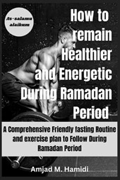 How to remain Healthier and Energetic During Ramadan period 2024