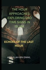 The Hour Approaches - Abdullah Ibn Ismail - 9798882769504