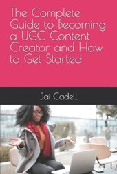 The Complete Guide to Becoming a UGC Content Creator and How to Get Started