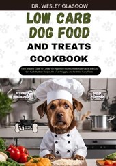 Low-Carb Dog Food and Treats Cookbook