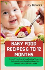 Baby Food Recipes 6 to 12 Months - Lily Rivers - 9798883174734