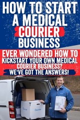 How to Start a Medical Courier Business - Steven N. Harris - 9798883205452