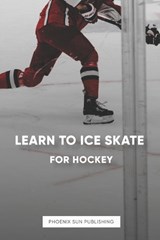 Learn To Ice Skate For Hockey - Ps Publishing - 9798883385703