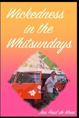 Wickedness in the Whitsundays - Jan Paul de Moor - 9798883442727