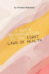 A Quick Introduction to the Eight Laws of Health - Andrew Robinson - 9798883455857