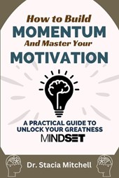 How to Build Momentum and Master Your Motivation