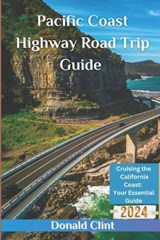 Pacific Coast Highway Road Trip Guide 2024: Cruising the California Coast: Your Essential Guide - Donald Clint - 9798883765598