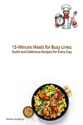 15-Minute Meals for Busy Lives