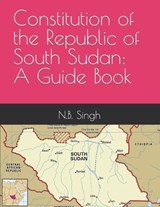 Constitution of the Republic of South Sudan - N B Singh - 9798883816788