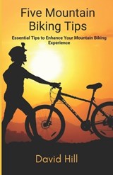 Five Tips For Mountain Biking - David Hill - 9798884278189