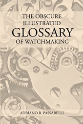 The Obscure Illustrated Glossary of Watchmaking