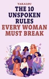 The 10 Unspoken Rules Every Woman Must Break