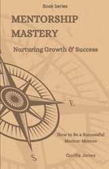 Mentorship Mastery - Gorilla Jones - 9798884634152