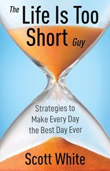 The Life Is Too Short Guy - WHITE,  Scott - 9798885044578