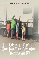 The Odyssey of Winnie Our Two-Year Adventure Owning An RV - Michael Meyer - 9798885052139