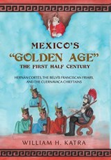 Mexico's Golden Age - William H Katra - 9798885364447