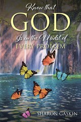 Know that GOD Is in the Midst of EVERY PROBLEM - Sharon Gaskin - 9798885409728