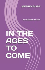 In the Ages to Come - Jeffrey Scott Slipp - 9798885674300