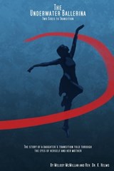 The Underwater Ballerina: Two Sides to Transition - K. Helms - 9798885678292