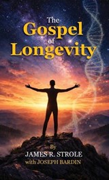 The Gospel of Longevity - James R. Strole ; Joseph Bardin - 9798885812436