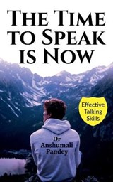 The Time to Speak is Now - PANDEY,  Dr Anshumali - 9798885917254