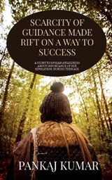 Scarcity of Guidance Made Rift on a Way to Success. - KUMAR,  Pankaj - 9798885919753