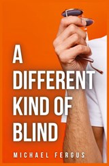 A Different Kind of Blind - Michael Fergus - 9798885977722