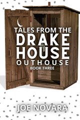 Tales From the Drake House Outhouse, Book Three - Joe Novara - 9798885978248