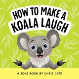 How to Make a Koala Laugh - Chris Cate - 9798886082777