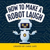 How to Make a Robot Laugh - Chris Cate - 9798886082852