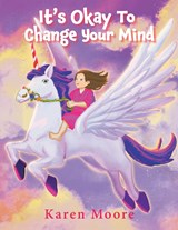 It's Okay To Change Your Mind - Karen Moore - 9798886150513