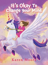 It's Okay To Change Your Mind - Karen Moore - 9798886150629