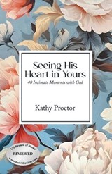 Seeing His Heart in Yours - Kathy Proctor - 9798886153576