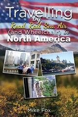 Travelling by Road, Rail, Sea, Air (And Wheelchair) in North America - Mike Fox - 9798886229042