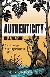 Authenticity in Leadership: A Change Management Fable - David Brown Jr - 9798886360769