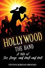 Hollywood The Band: A Tale of Sex, Drugs, and Rock and Roll - Steven Jordan Brooks - 9798886408904