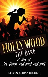 Hollywood The Band: A Tale of Sex, Drugs, and Rock and Roll - Steven Jordan Brooks - 9798886408911