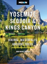 Moon Yosemite, Sequoia & Kings Canyon: Hiking, Waterfalls, Ancient Trees - Ann Marie Brown - 9798886471960
