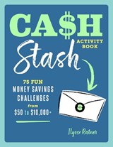 Cash Stash Activity Book: 75 Fun Money Savings Challenges from $50 to $10,000+ - Ilysse Ratner - 9798886500967