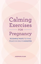 Calming Exercises for Pregnancy - Josephine Atluri - 9798886508987