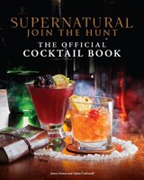Supernatural: The Official Cocktail Book - Insight Editions ; James Asmus ; Adam Carbonell - 9798886630909