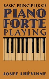 Basic Principles of Pianoforte Playing - Josef Lhévinne - 9798886770131