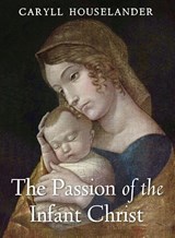 The Passion of the Infant Christ - Caryll Houselander - 9798886771220