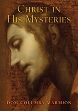 Christ in His Mysteries - Dom Columba Marmion ; Blessed Columba Marmion - 9798886771343