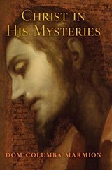 Christ in His Mysteries - Dom Columba Marmion ; Blessed Columba Marmion - 9798886771350