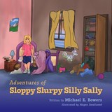 Adventures of Sloppy Slurpy Silly Sally - Michael E. Bowers - 9798886795660