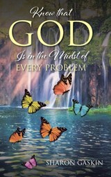 Know that GOD Is in the Midst of EVERY PROBLEM - Sharon Gaskin - 9798886853735